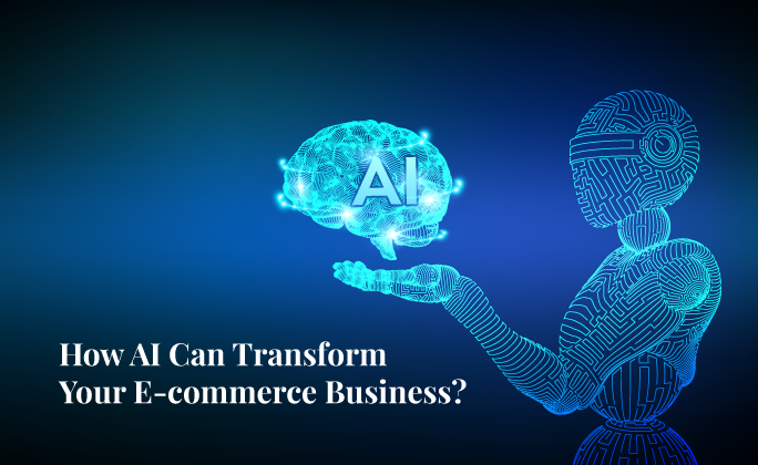 How AI Can Transform Your E-commerce Business?